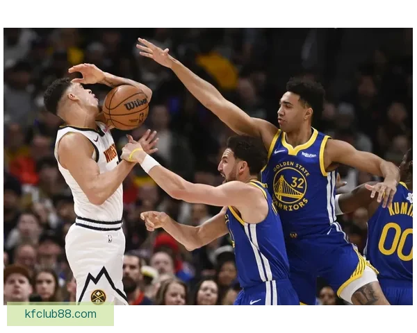 勇士掘金激烈对抗场面升级 小佩顿纳吉梅尔顿三人因冲突吃T