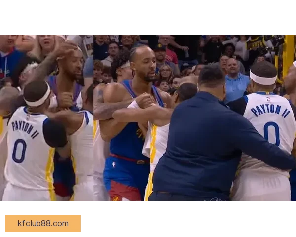 勇士掘金激烈对抗场面升级 小佩顿纳吉梅尔顿三人因冲突吃T